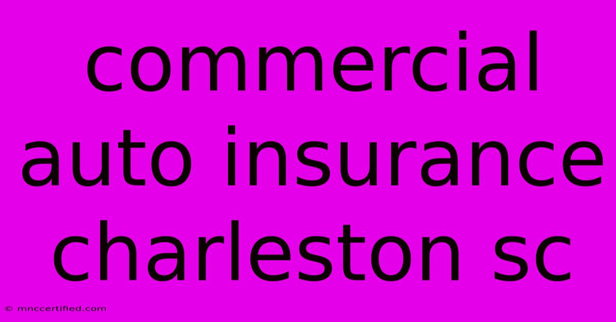 Commercial Auto Insurance Charleston Sc