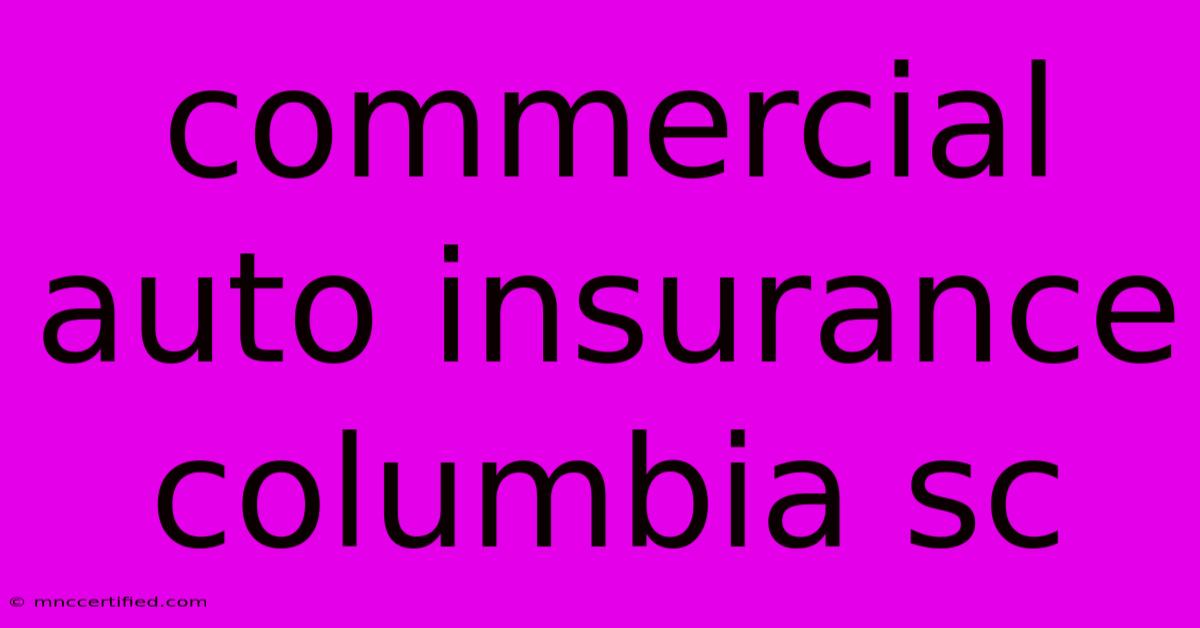 Commercial Auto Insurance Columbia Sc