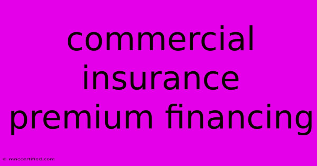 Commercial Insurance Premium Financing