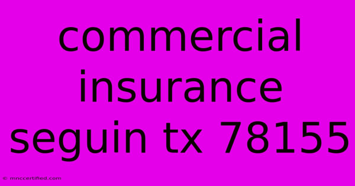 Commercial Insurance Seguin Tx 78155