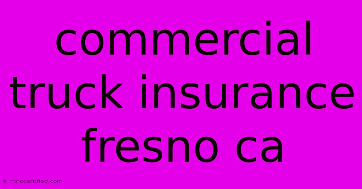 Commercial Truck Insurance Fresno Ca