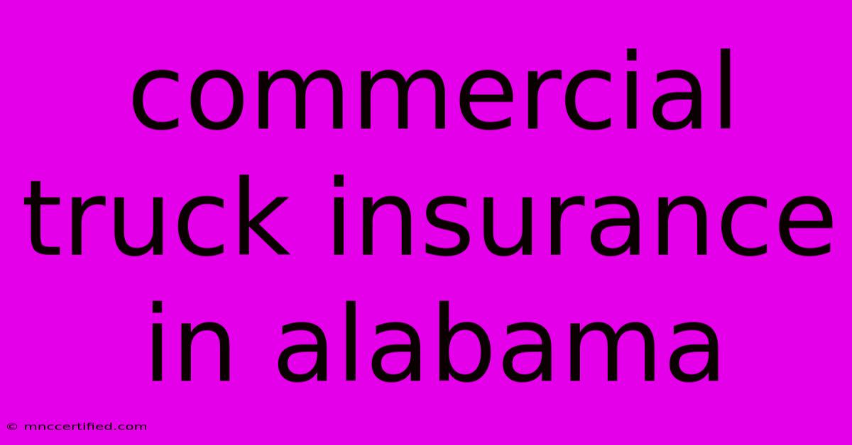 Commercial Truck Insurance In Alabama