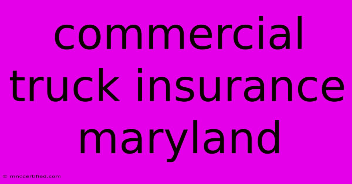 Commercial Truck Insurance Maryland