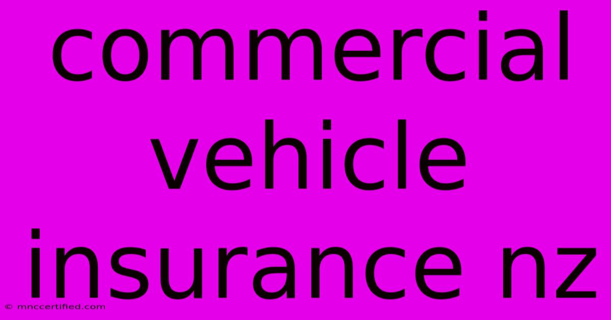 Commercial Vehicle Insurance Nz