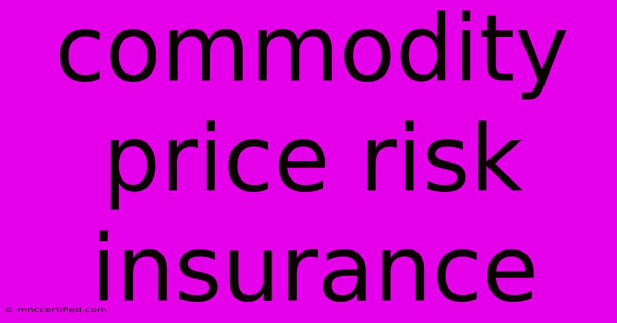 Commodity Price Risk Insurance