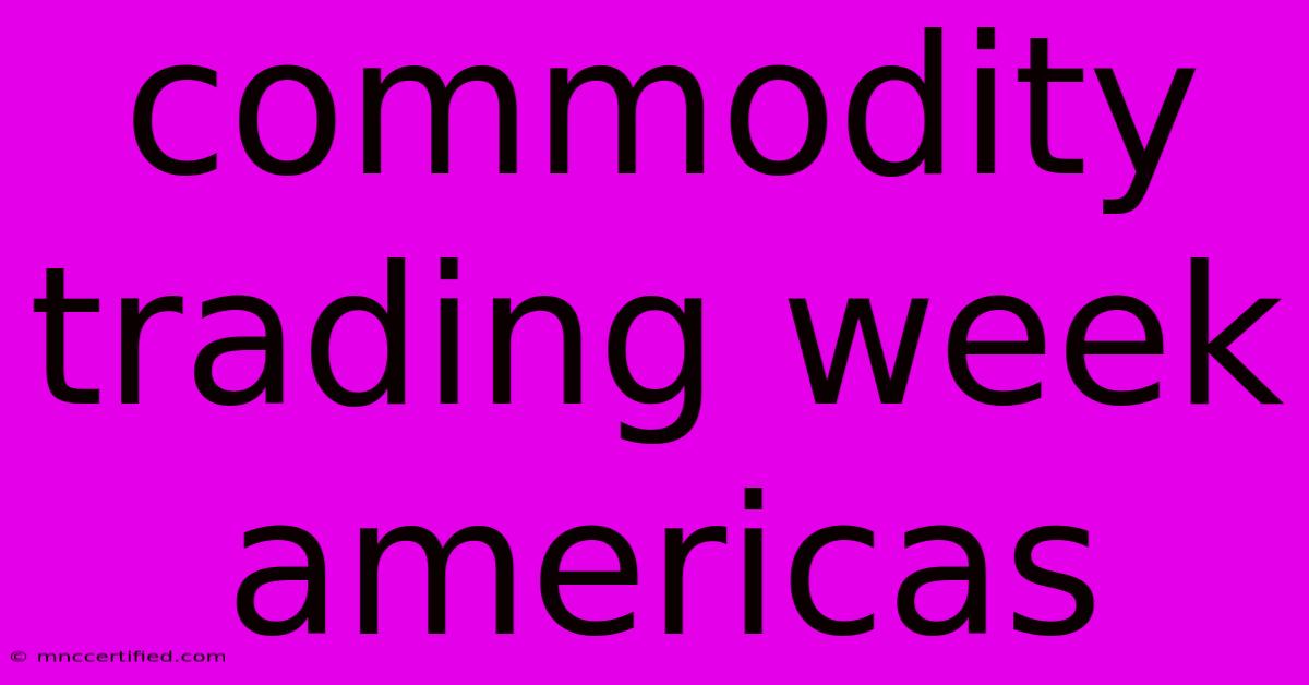 Commodity Trading Week Americas