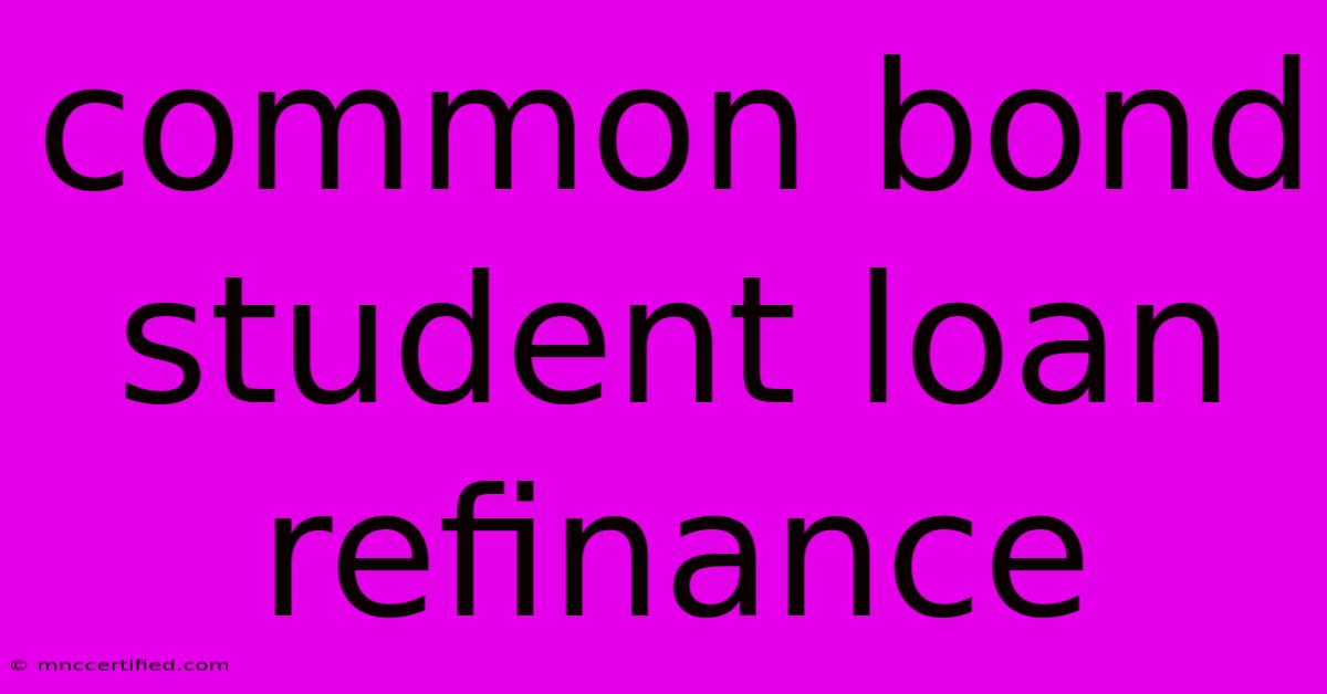 Common Bond Student Loan Refinance