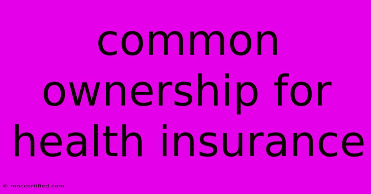 Common Ownership For Health Insurance