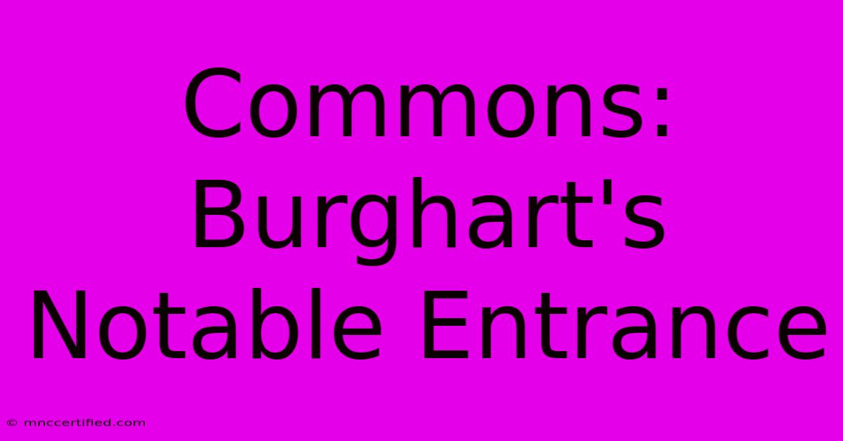 Commons: Burghart's Notable Entrance