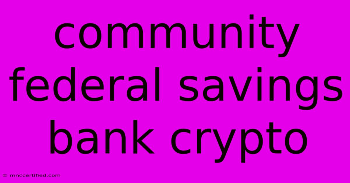 Community Federal Savings Bank Crypto