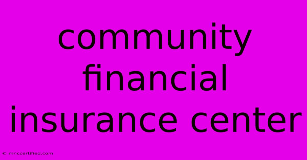 Community Financial Insurance Center