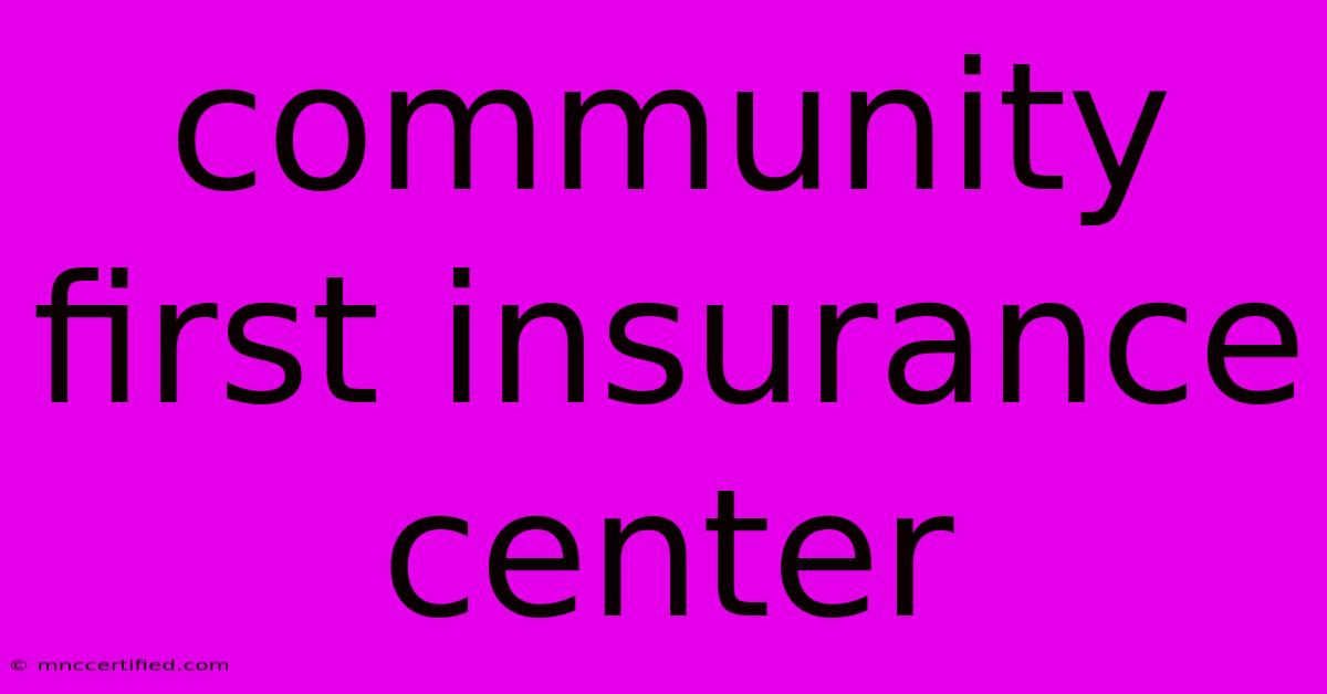 Community First Insurance Center