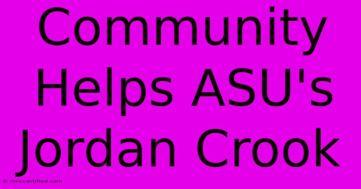 Community Helps ASU's Jordan Crook