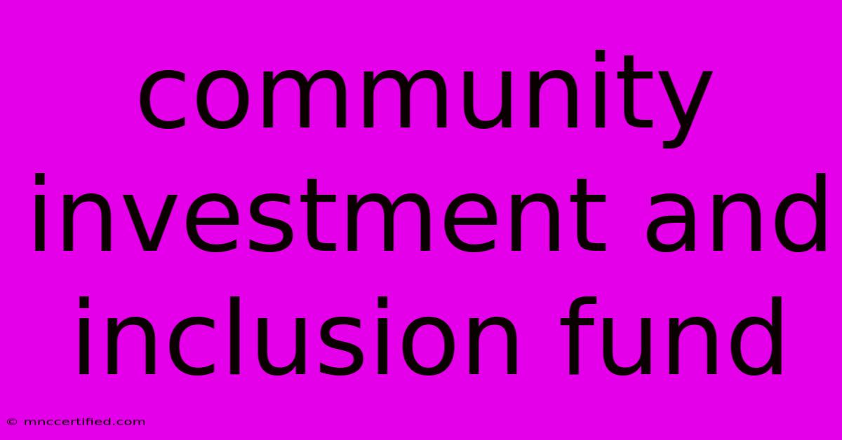 Community Investment And Inclusion Fund