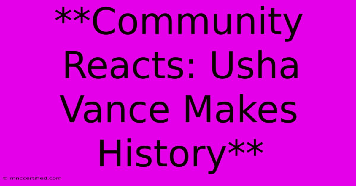 **Community Reacts: Usha Vance Makes History**