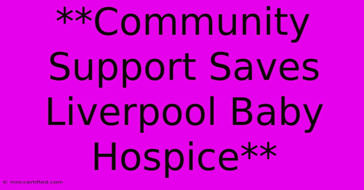 **Community Support Saves Liverpool Baby Hospice** 