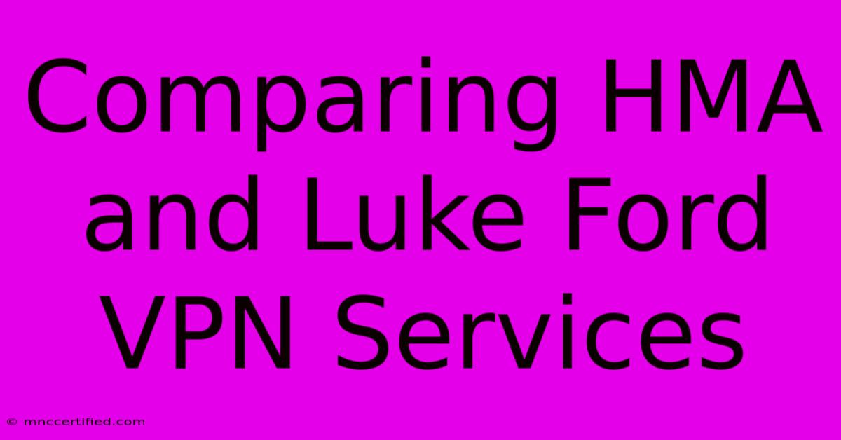 Comparing HMA And Luke Ford VPN Services