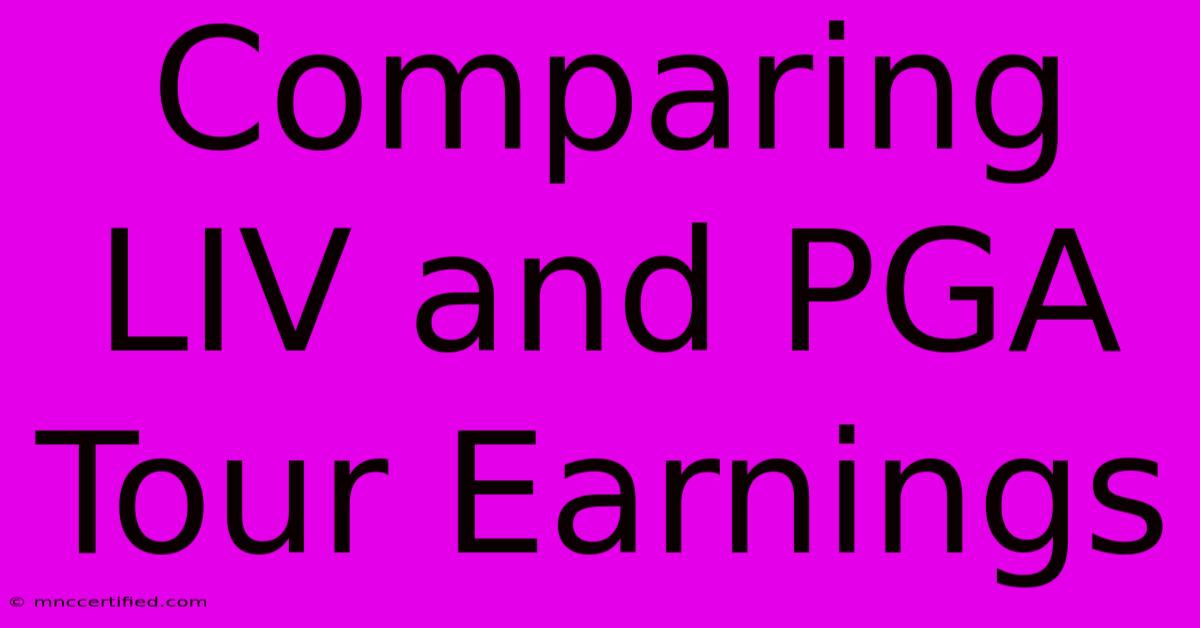 Comparing LIV And PGA Tour Earnings