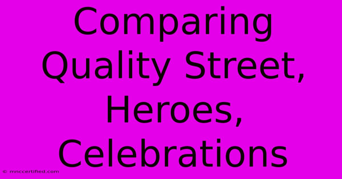 Comparing Quality Street, Heroes, Celebrations