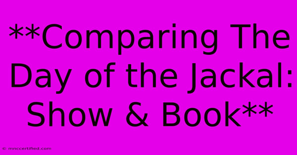 **Comparing The Day Of The Jackal: Show & Book**