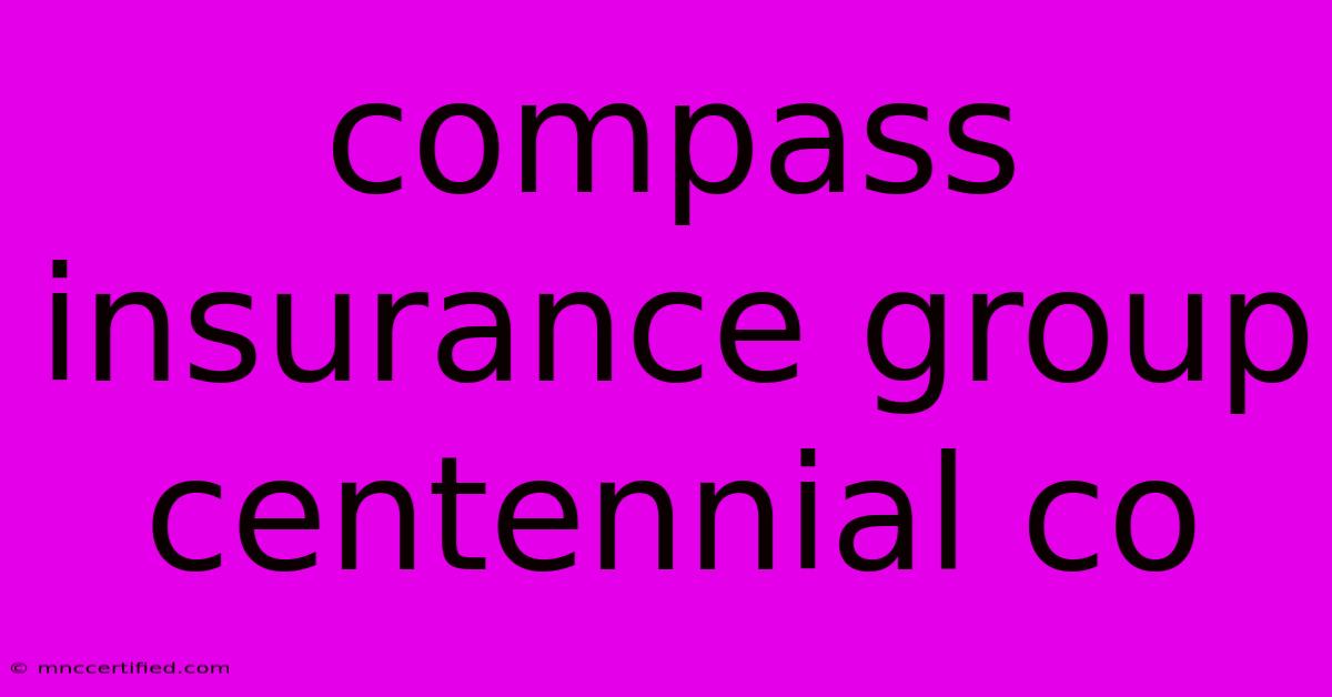 Compass Insurance Group Centennial Co