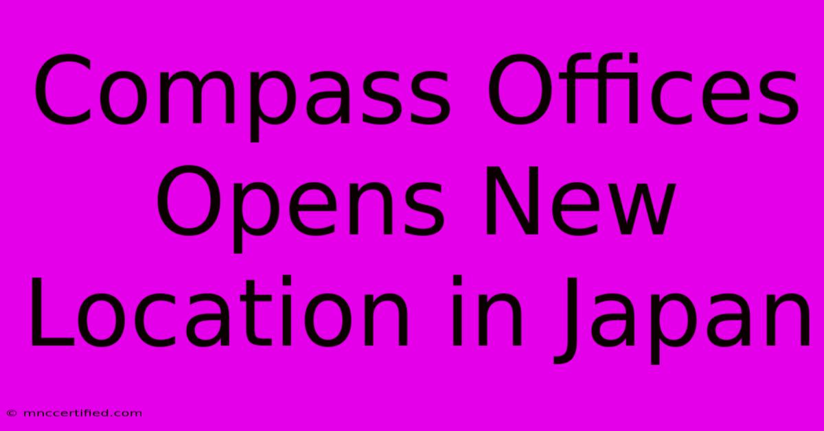 Compass Offices Opens New Location In Japan