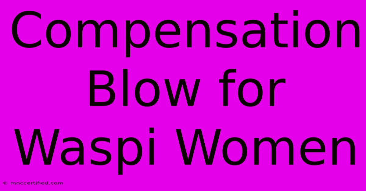 Compensation Blow For Waspi Women