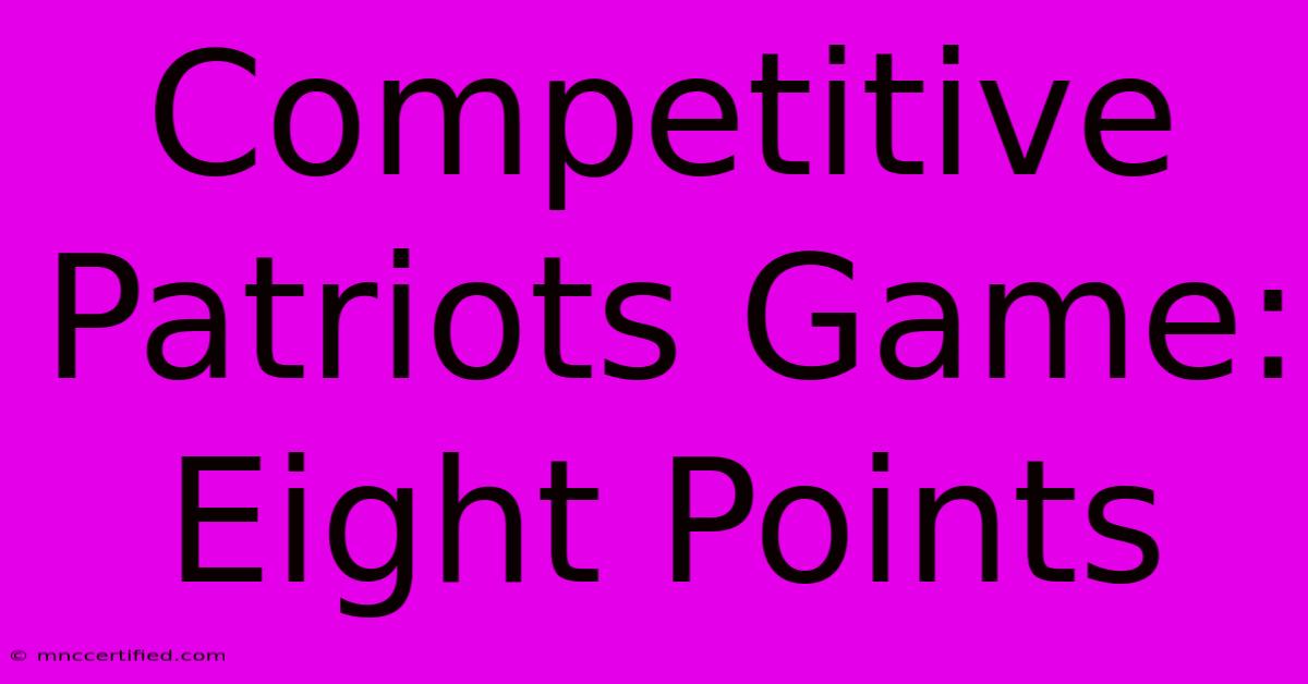 Competitive Patriots Game: Eight Points