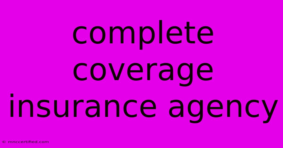 Complete Coverage Insurance Agency