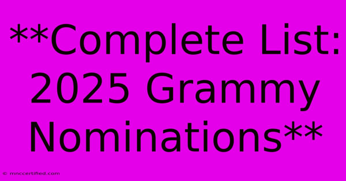 **Complete List: 2025 Grammy Nominations** 