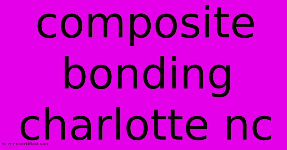 Composite Bonding Charlotte Nc