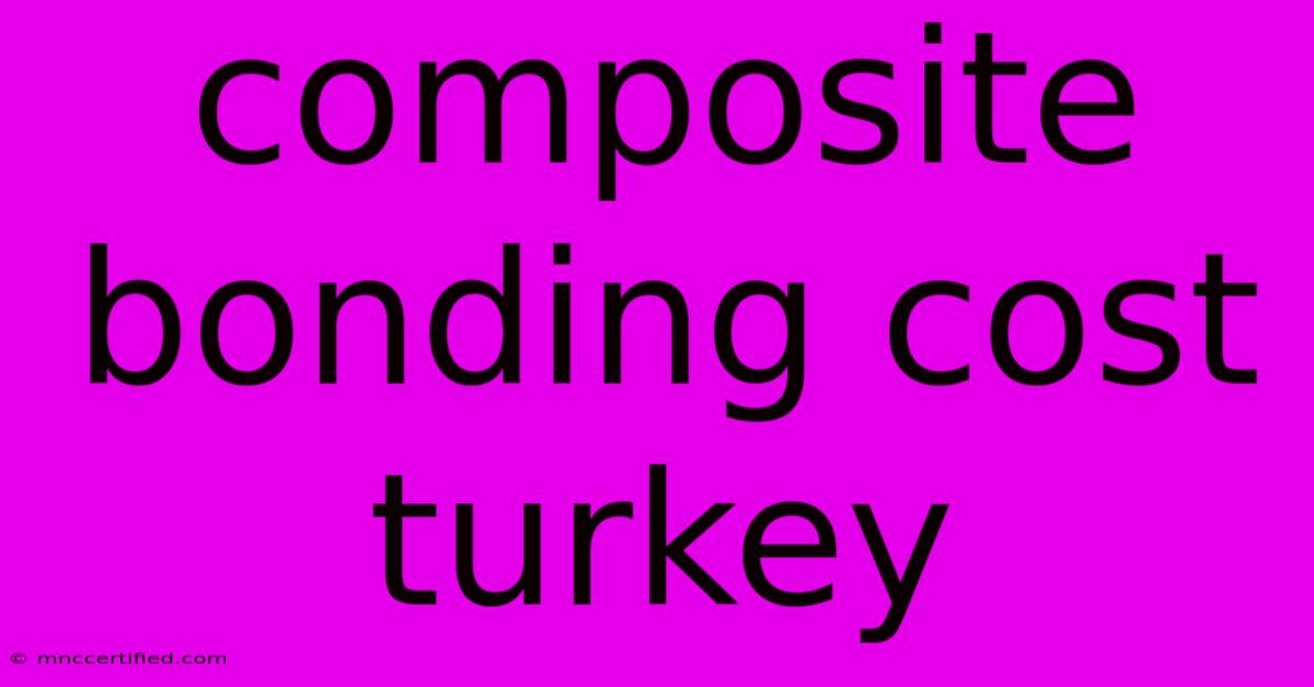 Composite Bonding Cost Turkey