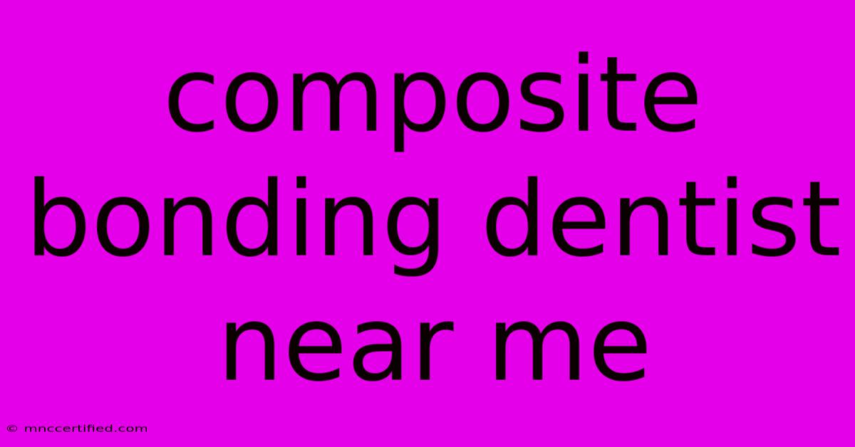 Composite Bonding Dentist Near Me