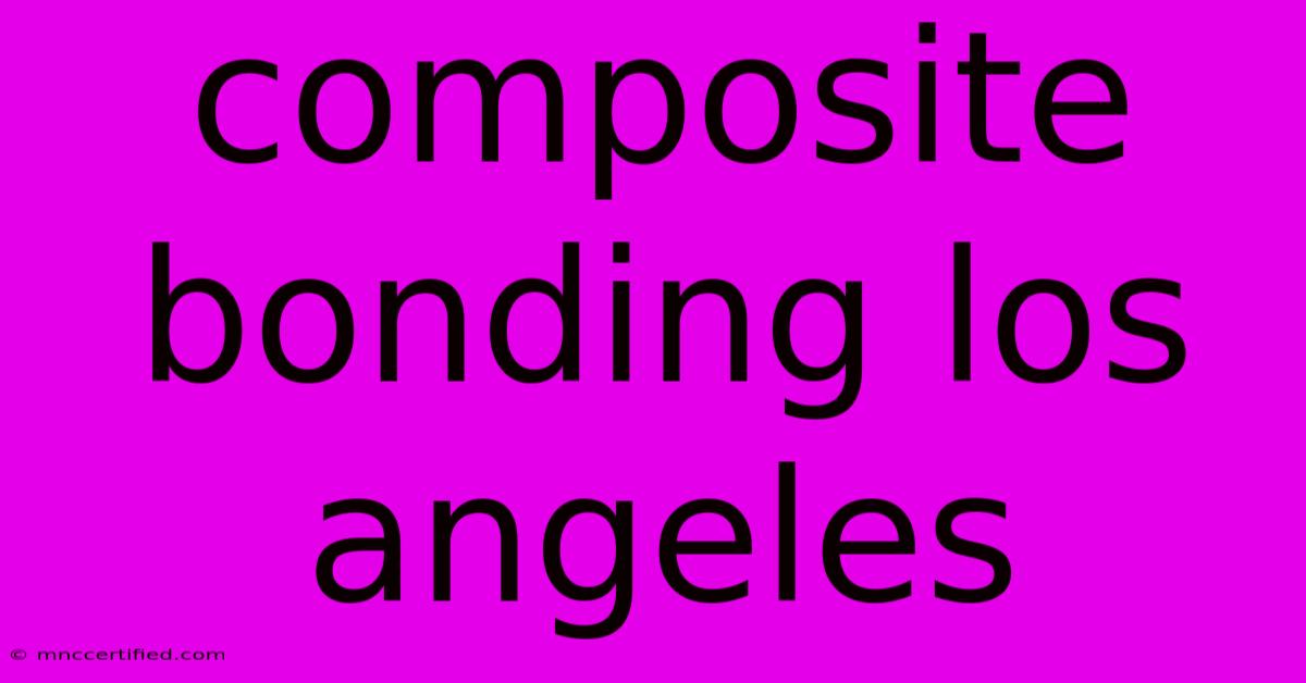 Composite Bonding Los Angeles