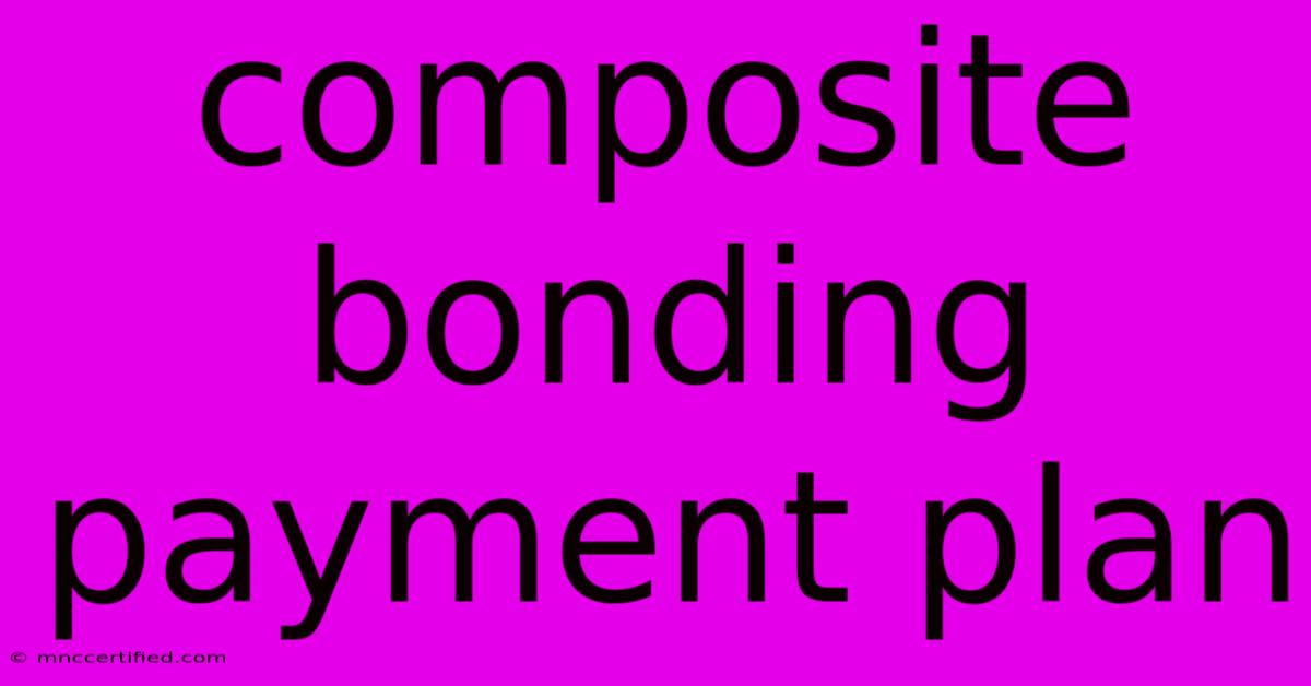 Composite Bonding Payment Plan