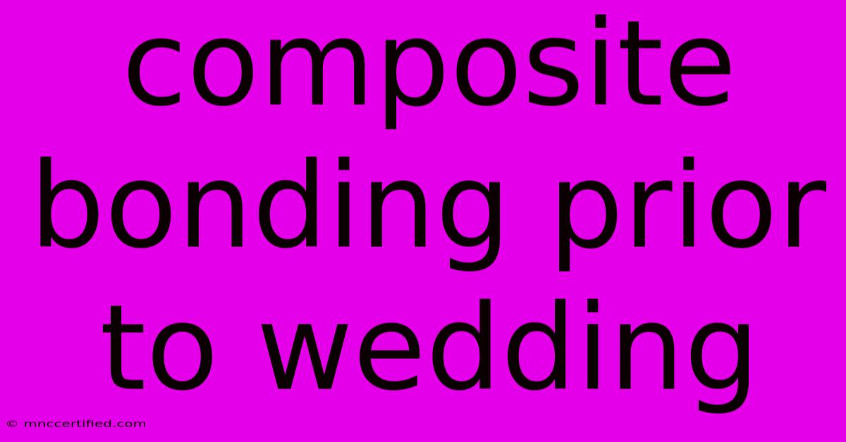 Composite Bonding Prior To Wedding