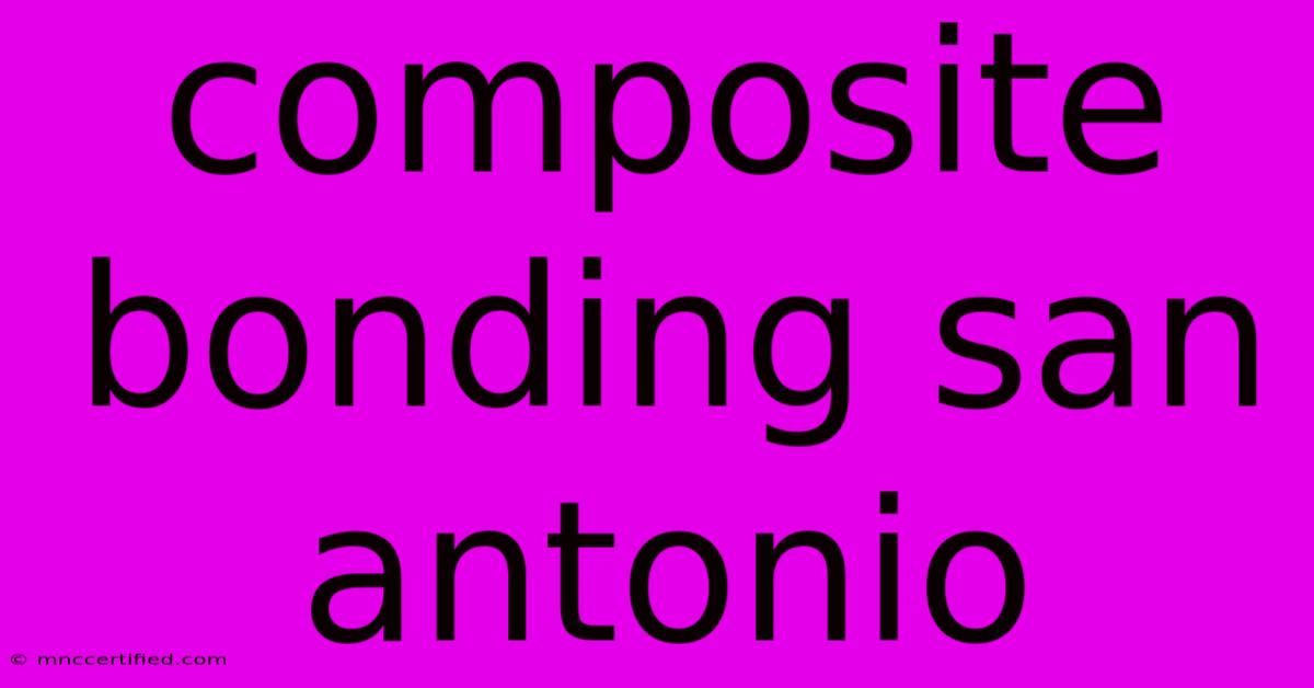 Composite Bonding San Antonio