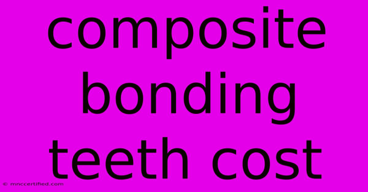 Composite Bonding Teeth Cost