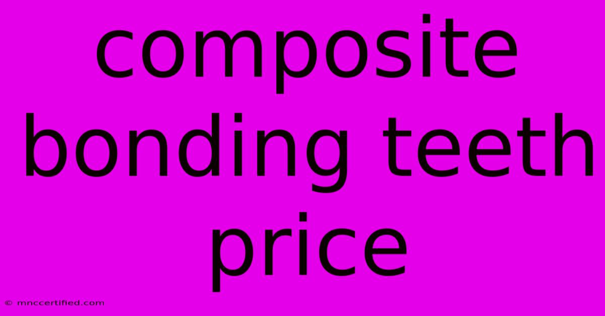 Composite Bonding Teeth Price