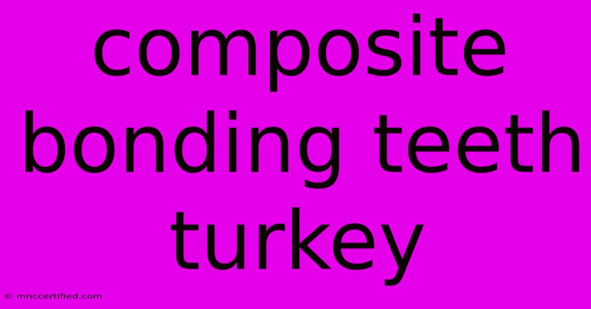 Composite Bonding Teeth Turkey