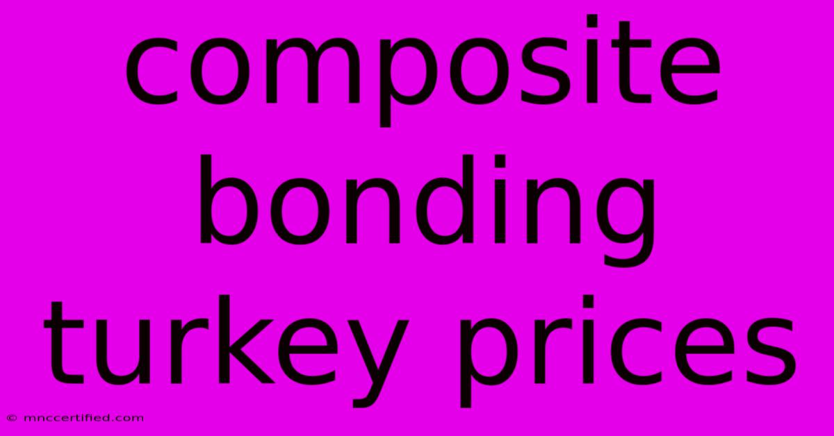 Composite Bonding Turkey Prices