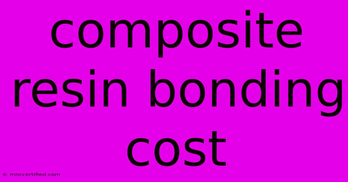 Composite Resin Bonding Cost