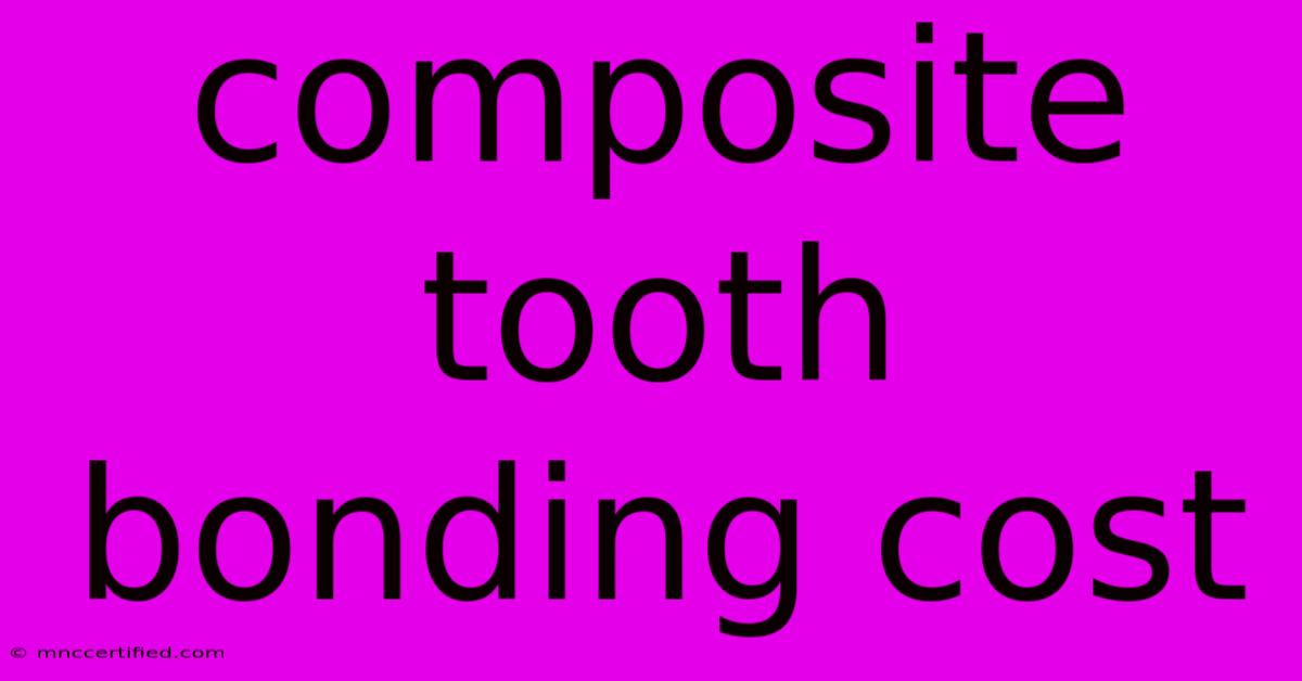 Composite Tooth Bonding Cost