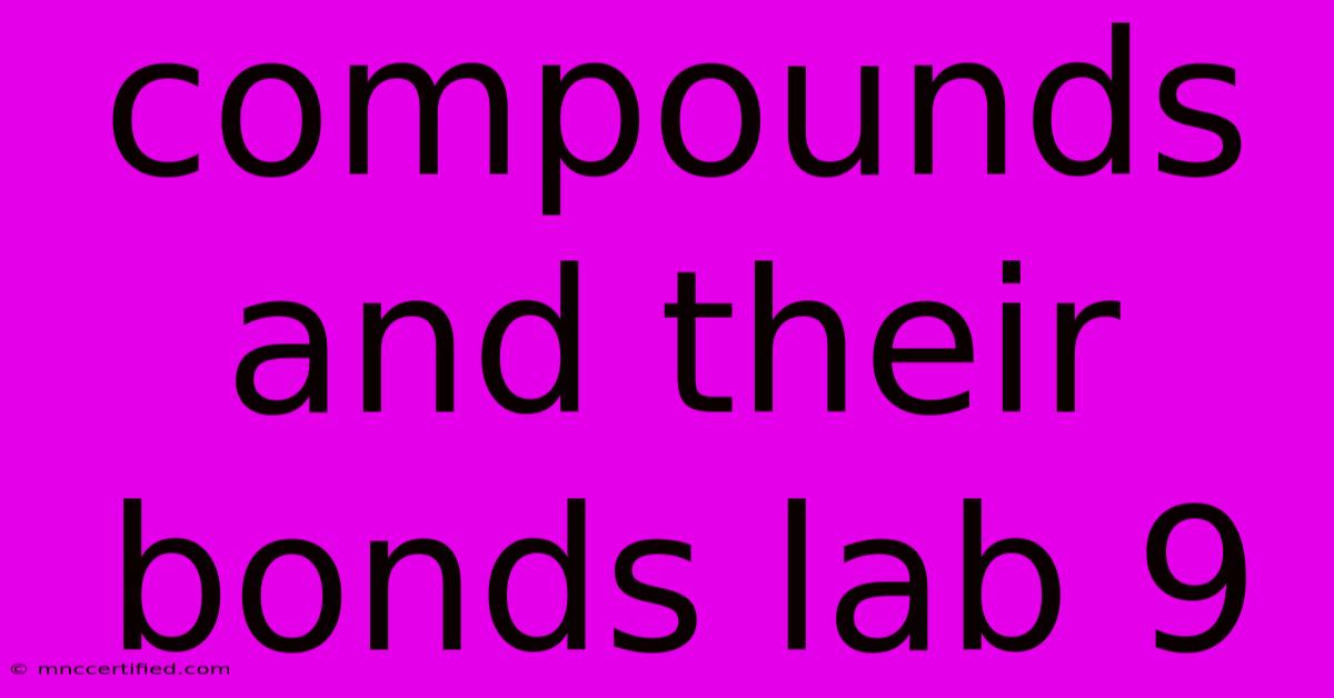 Compounds And Their Bonds Lab 9