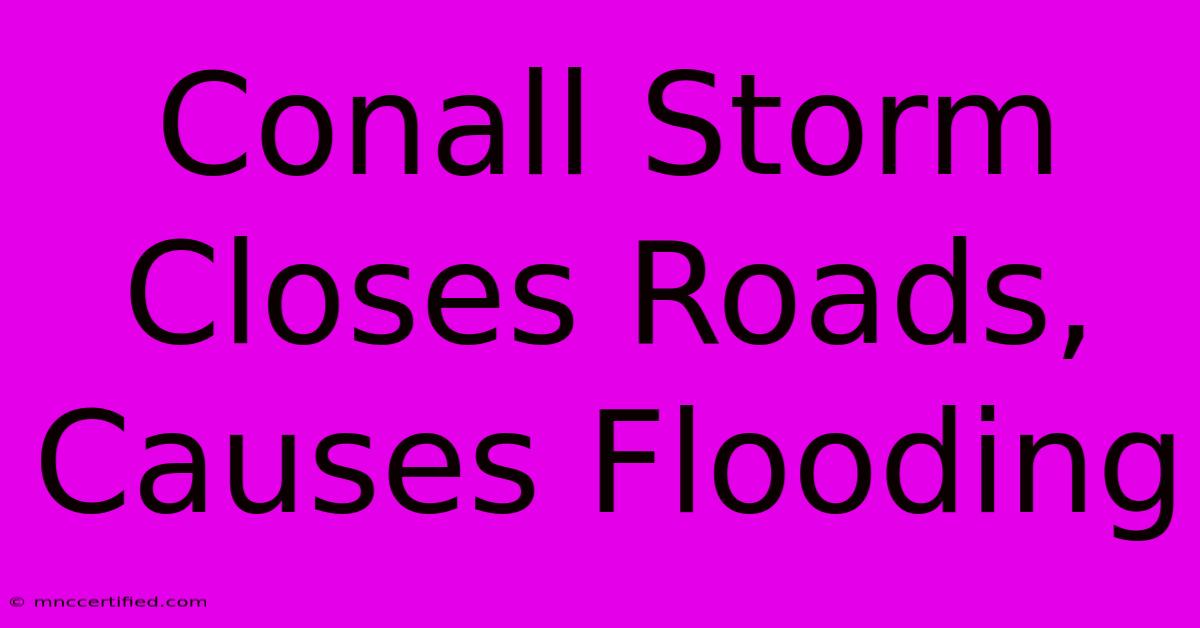 Conall Storm Closes Roads, Causes Flooding