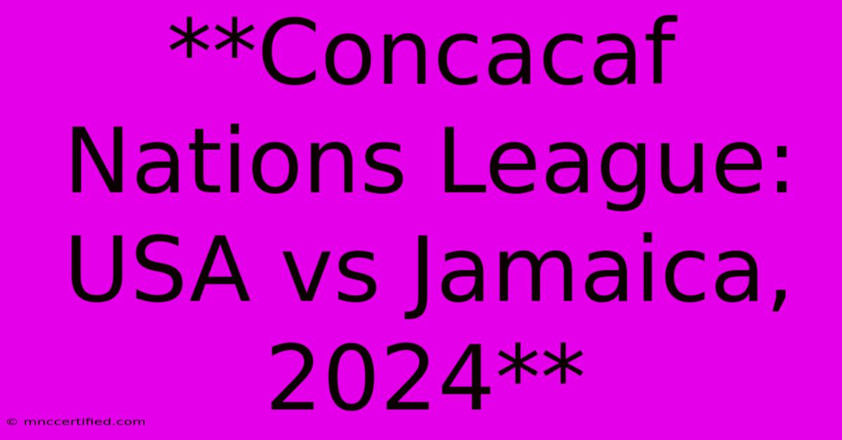 **Concacaf Nations League: USA Vs Jamaica, 2024**