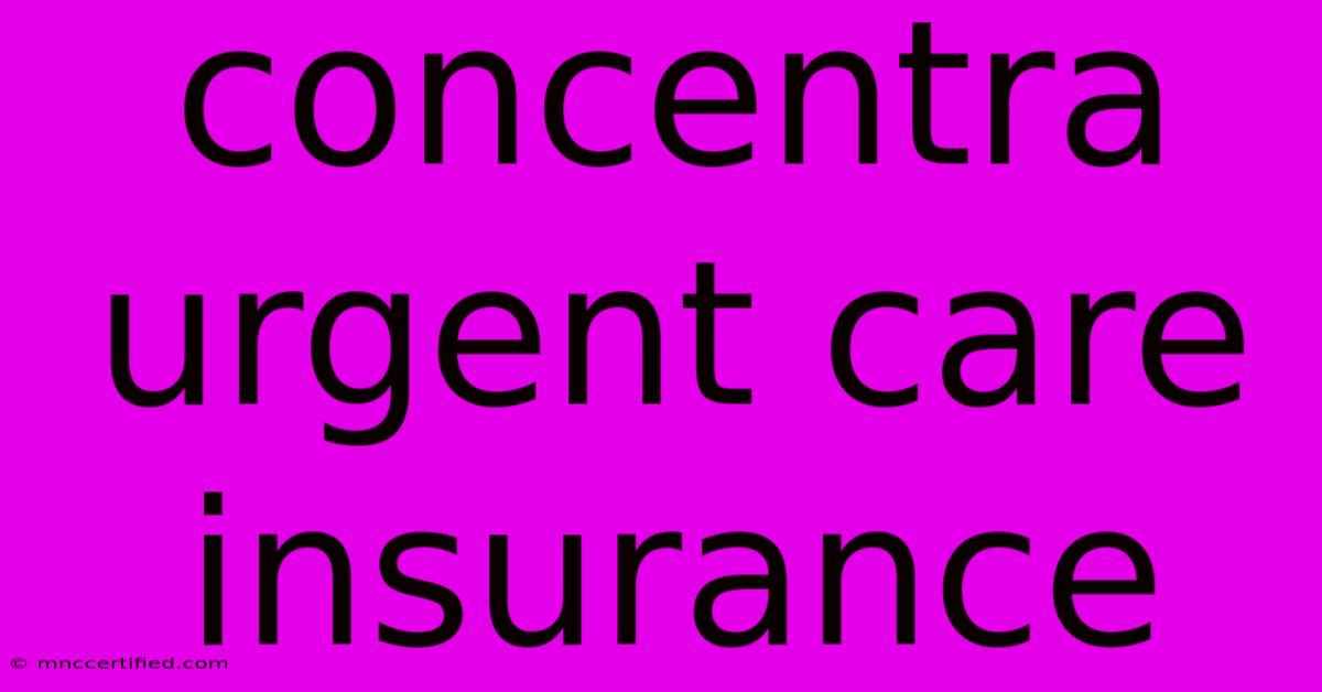 Concentra Urgent Care Insurance