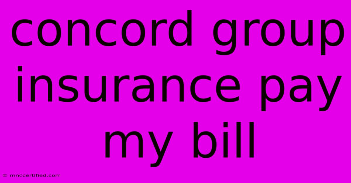 Concord Group Insurance Pay My Bill