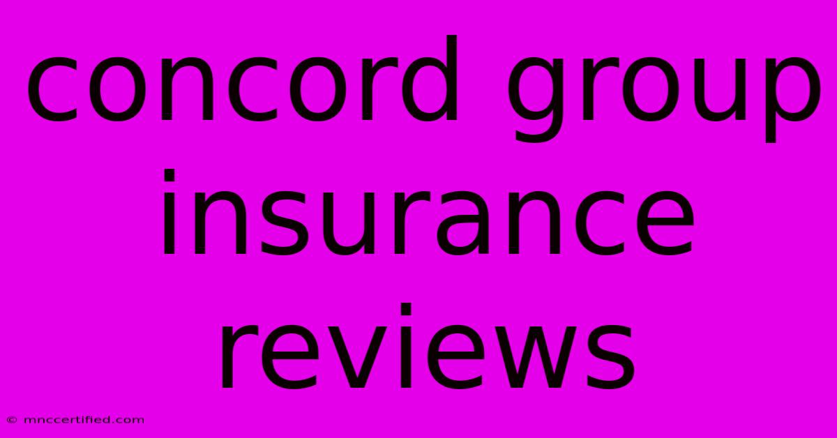 Concord Group Insurance Reviews