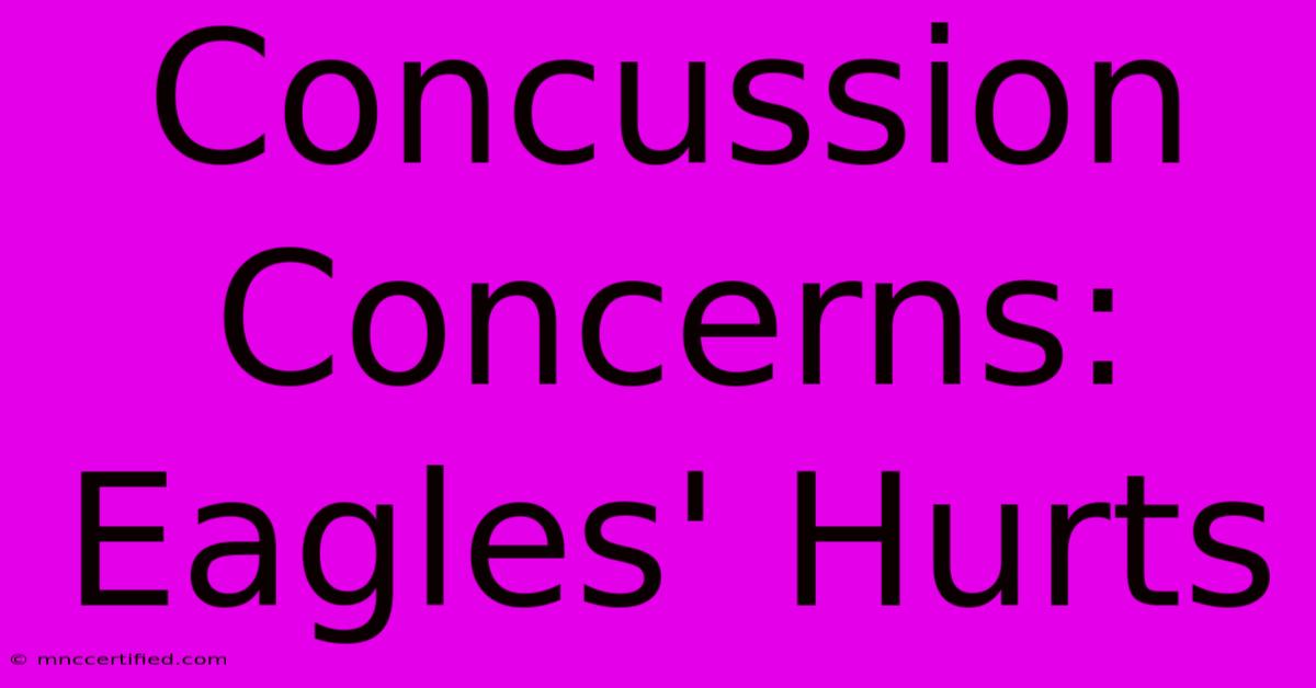 Concussion Concerns: Eagles' Hurts